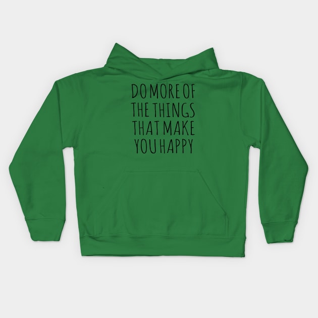 DO MORE OF THE THINGS THAT MAKE YOU HAPPY Kids Hoodie by wanungara